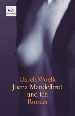 Joana Mandelbrot und ich - Woelk, Ulrich