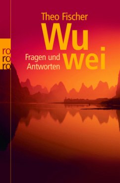 Wu wei: Fragen und Antworten - Fischer, Theo