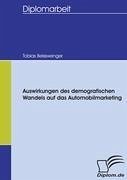 Auswirkungen des demografischen Wandels auf das Automobilmarketing - Beisswenger, Tobias