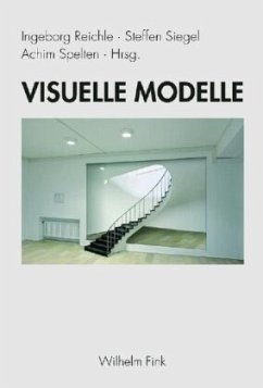 Visuelle Modelle - Reichle, Ingeborg / Siegel, Steffen / Spelten, Achim (Hrsg.)