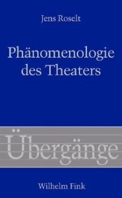 Phänomenologie des Theaters - Roselt, Jens