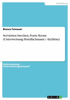 Servietten brechen, Form: Krone (Unterweisung Hotelfachmann / -fachfrau) - Feinauer, Bianca