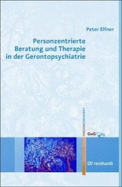 Personzentrierte Beratung und Therapie in der Gerontopsychiatrie - Elfner, Peter