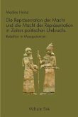 Die Repräsentation der Macht und die Macht der Repräsentation in Zeiten politischen Umbruchs