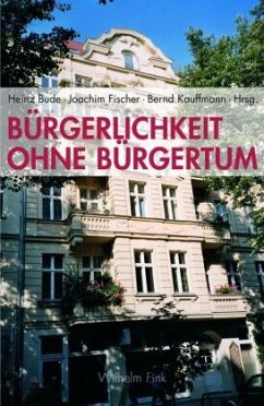 Bürgerlichkeit ohne Bürgertum - Bude, Heinz / Fischer, Joachim / Kauffmann, Bernd