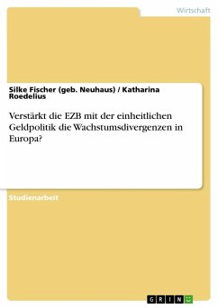 Verstärkt die EZB mit der einheitlichen Geldpolitik die Wachstumsdivergenzen in Europa? - Fischer, Silke; Roedelius, Katharina