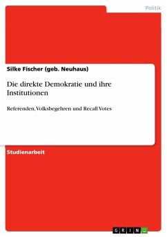 Die direkte Demokratie und ihre Institutionen - Fischer (geb. Neuhaus), Silke