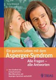 Ein ganzes Leben mit dem Asperger-Syndrom: Alle Fragen - alle Antworten