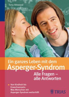 Ein ganzes Leben mit dem Asperger-Syndrom: Alle Fragen - alle Antworten - Attwood, Tony