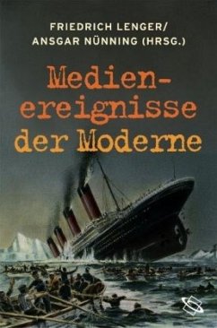 Medienereignisse der Moderne - Lenger, Friedrich / Nünning, Ansgar (Hrsg.)