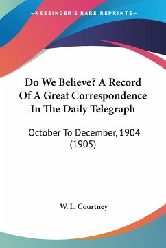 Do We Believe? A Record Of A Great Correspondence In The Daily Telegraph