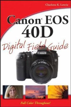 Canon EOS 40D Digital Field Guide - Lowrie, Charlotte K. Canon EOS 40D Digital Field Guide - Lowrie, Charlotte K.