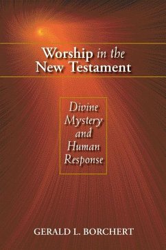 Worship in the New Testament: Divine Mystery and Human Response - Borchert, Gerald L.