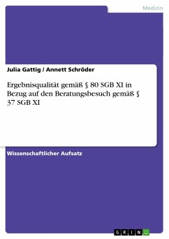 Ergebnisqualität gemäß § 80 SGB XI in Bezug auf den Beratungsbesuch gemäß § 37 SGB XI - Schröder, Annett;Gattig, Julia