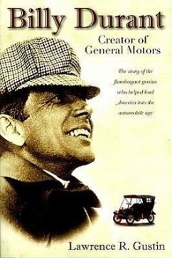 Billy Durant: Creator of General Motors - Gustin, Lawrence R.