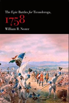 The Epic Battles for Ticonderoga, 1758 - Nester, William R.