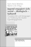 Jugend engagiert sich: sozial - ökologisch - kulturell