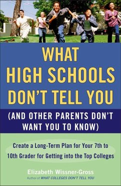 What High Schools Don't Tell You (and Other Parents Don't Want You Toknow): Create a Long-Term Plan for Your 7th to 10th Grader for Getting Into the T - Wissner-Gross, Elizabeth