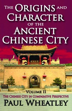 The Origins and Character of the Ancient Chinese City - Wheatley, Paul