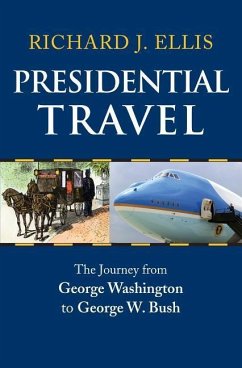 Presidential Travel: The Journey from George Washington to George W. Bush - Ellis, Richard J.