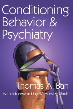 Conditioning Behavior and Psychiatry - Ban, Thomas A; Gantt, W Horsley