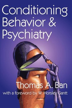 Conditioning Behavior and Psychiatry - Ban, Thomas A; Gantt, W Horsley