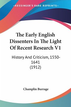 The Early English Dissenters In The Light Of Recent Research V1 - Burrage, Champlin