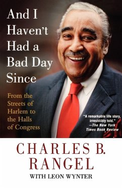 And I Haven't Had a Bad Day Since - Rangel, Charles B.