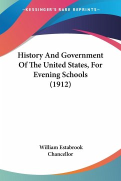 History And Government Of The United States, For Evening Schools (1912) - Chancellor, William Estabrook