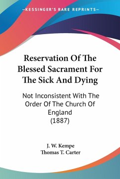 Reservation Of The Blessed Sacrament For The Sick And Dying - Kempe, J. W.