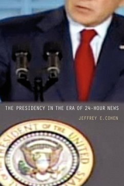 The Presidency in the Era of 24-Hour News - Cohen, Jeffrey E.