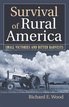 Survival of Rural America: Small Victories and Bitter Harvests - Wood, Richard E.