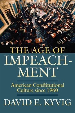 The Age of Impeachment: American Constitutional Culture Since 1960 - Kyvig, David E.