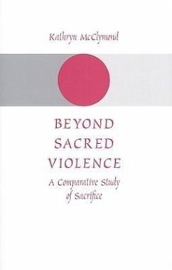 Beyond Sacred Violence: A Comparative Study of Sacrifice - Mcclymond, Kathryn