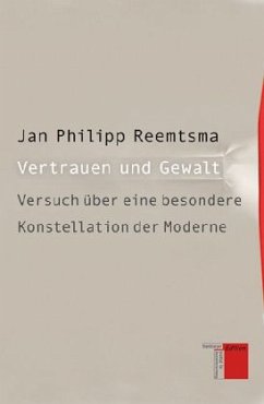 Vertrauen und Gewalt - Reemtsma, Jan Philipp