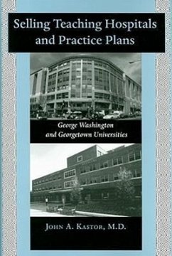 Selling Teaching Hospitals and Practice Plans - Kastor, John A