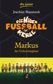 Markus, der Unbezwingbare / Die Wilden Fußballkerle Bd.13 Markus, der Unbezwingbare / Die Wilden Fußballkerle Bd.13