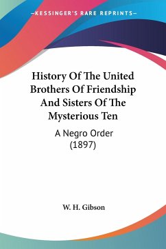 History Of The United Brothers Of Friendship And Sisters Of The Mysterious Ten
