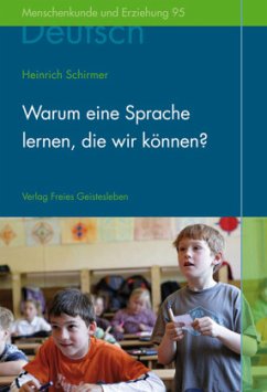 Warum eine Sprache lernen, die wir können? - Schirmer, Heinrich