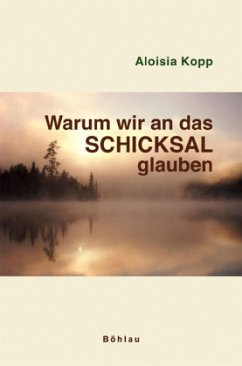 Warum wir an das Schicksal glauben - Kopp, Aloisia