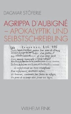 Agrippa d'Aubigné - Apokalyptik und Selbstschreibung - Stöferle, Dagmar