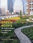 Green Roofs in Sustainable Landscape Design - Cantor, Steven L.