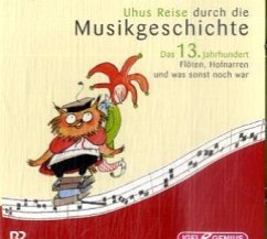 Das 13. Jahrhundert / Uhus Reise durch die Musikgeschichte, Audio-CDs