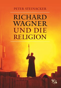 Richard Wagner und die Religion - Steinacker, Peter