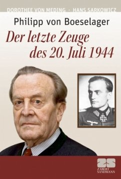 Philipp von Boeselager, Der letzte Zeuge des 20. Juli 1944 - Meding, Dorothee von; Sarkowicz, Hans