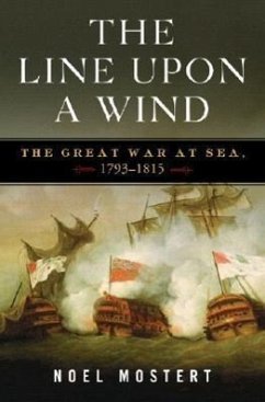The Line Upon a Wind: The Great War at Sea, 1793-1815 - Mostert, Noel