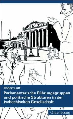 Parlamentarische Führungsgruppen und politische Strukturen in der tschechischen Gesellschaft, 2 Bde. - Luft, Robert