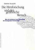 Die Hirnforschung und der gefährliche Mensch Die Hirnforschung und der gefährliche Mensch