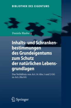 Inhalts- und Schrankenbestimmungen des Grundeigentums zum Schutz der natürlichen Lebensgrundlagen - Blasberg, Daniela