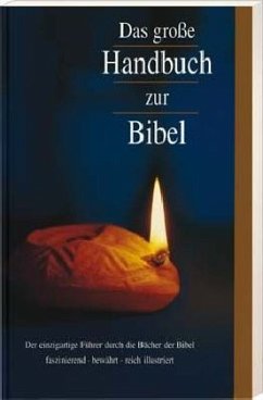 Das große Handbuch zur Bibel: Der einzigartige Führer durch die Bücher der Bibel faszinierend - bewährt - reich illustriert